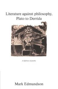 Literature against Philosophy, Plato to Derrida: A Defence of Poetry
