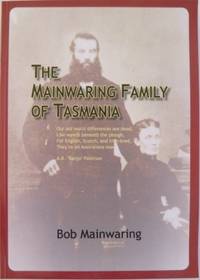 The Mainwaring Family of Tasmania : a history... by MAINWARING, R.G. (Bob) and others - 2010