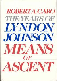 Means of Ascent (The Years of Lyndon Johnson) by Robert A. Caro - 1990