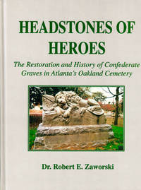 Headstones of Heroes: the Restoration and History of Confederate Graves in Atlanta's Oakland Cemetery