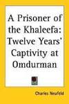 A Prisoner Of The Khaleefa Twelve Years' Captivity At Omdurman