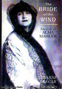 The Bride of the Wind The Life of Alma Mahler by Susanne Keegan - 1991