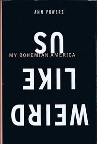 Weird Like Us: My Bohemian America by Ann Powers - Hardcover - -. 1 - 2000 - from Round Table Books, LLC (SKU: 26476)