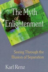 The Myth of Enlightenment : Seeing Through the Illusion of Separation