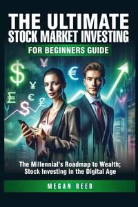 The Ultimate Stock Market Investing For Beginners Guide: The Millennial's Roadmap to Wealth;...
