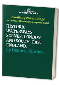 HISTORIC WATERWAYS SCENES: LONDON AND SOUTH-EAST ENGLAND.