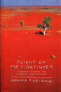 Flight of the Kingfisher : A journey among Kukatja Aborigines