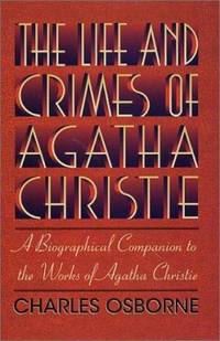 The Life and Crimes of Agatha Christie : A Biographical Companion to the Works of Agatha Christie