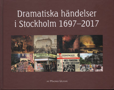 DRAMATISKA HÄNDELSER I STOCKHOLM 1697-2017. Om…