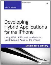 Developing Hybrid Applications for the iPhone: Using HTML, CSS, and JavaScript to Build Dynamic...
