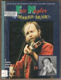 image of ERIC NAGLER MAKES MUSIC 30 Musical Instruments Any Fool Can Make