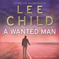 A Wanted Man: A Jack Reacher Novel by Kerry Shale (read by) Lee Child (author) - 2012-08-30