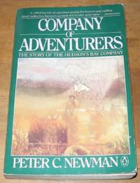 Company of Adventurers: Volume 1, the Story of the Hudson's Bay Company