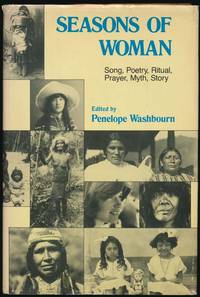Seasons of Woman: Song, Poetry, Ritual, Prayer, Myth, Story by Penelope (editor) WASHBOURN - Hardcover - Signed - 1979 - from Main Street Fine Books & Manuscripts, ABAA (SKU: 34428)