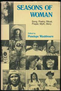 Seasons of Woman: Song, Poetry, Ritual, Prayer, Myth, Story