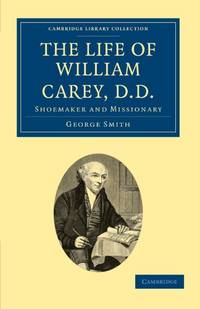 The Life of William Carey, D.D: Shoemaker and Missionary
