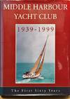 Middle Harbour Yacht Club: 1939-1999: The First Sixty Years
