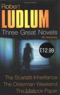 Three Great Novels 2: The Scarlatti Inheritance, The Osterman Weekend, The Matlock Paper