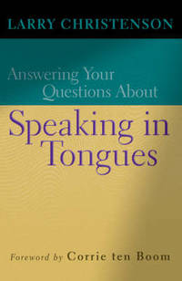 Answering Your Questions About Speaking in Tongues by Larry Christenson