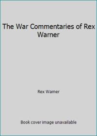 The War Commentaries of Rex Warner