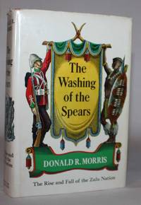 The Washing of the Spears.  The Rise and Fall of the Zulu Nation by Donald R Morris - 1972