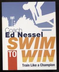 cover of Swim to Win : Train Like a Champion