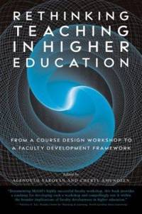 Rethinking Teaching in Higher Education: From a Course Design Workshop to a Faculty Development Framework by Saroyan, Alenoush; Amundsen, Cheryl - 2004