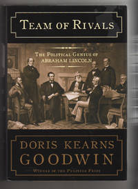 TEAM OF RIVALS.  The Political Genius of Abraham Lincoln by Kearnâ��s, Doris - 2005