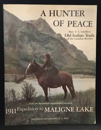 A Hunter of Peace; Old Indian Trails of the Canadian Rockies; Incidents of Camp and Trail Life, Covering Two… by Mary T.S. (Edited with introduction by E.J. Hart.) Schaffer - Paperback - from Burton Lysecki Books, ABAC/ILAB (SKU: 103979)