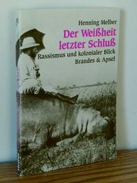 Der Weissheit Letzter Schluss: Rassismus Und Kolonialer Blick