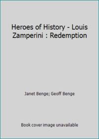 Heroes of History - Louis Zamperini : Redemption
