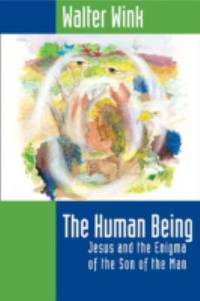 The Human Being : Jesus and the Enigma of the Son of the Man
