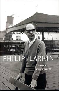 The Complete Poems of Philip Larkin by LARKIN, Philip; Archie Burnett, Editor - 2012