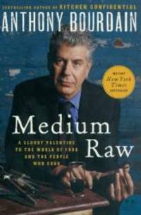 Medium Raw: A Bloody Valentine to the World of Food and the People Who Cook (P.S.) by Anthony Bourdain - 2011-04-04