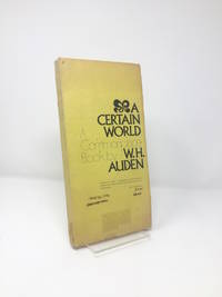 A Certain World : A Commonplace Book by W.H. Auden by AUDEN, W.H