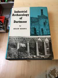 The Industrial Archaeology of Dartmoor by Helen Harris - 1972