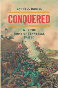 Conquered: Why the Army of Tennessee Failed