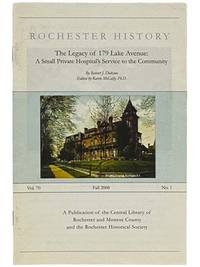 The Legacy of 179 Lake Avenue: A Small Private Hospital's Service to the Community (Rochester History, Fall 2008, Vol. 70, No. 1)