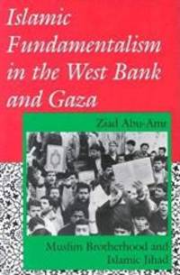 Islamic Fundamentalism in the West Bank and Gaza: Muslim Brotherhood and Islamic Jihad (Indiana Series in Arab and Islamic Studies) by Ziad Abu-Amr - 1994-03-02