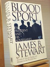 Blood Sport: The President and His Adversaries by James B. Stewart - 1996