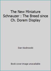 The New Miniature Schnauzer : The Breed since Ch. Dorem Display by Dan Kiedrowski - 1986