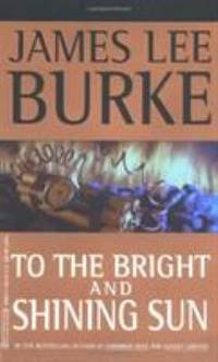 To the Bright and Shining Sun by James Lee Burke - 2000