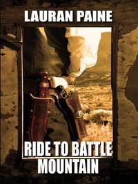 Ride to Battle Mountain (Wheeler Large Print Western) Paine, Lauran