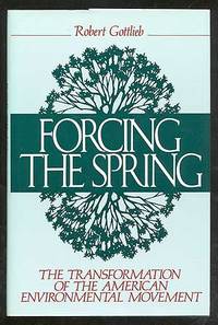 Forcing the Spring: The Transformation of the American Environmental Movement