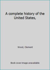 A complete history of the United States,