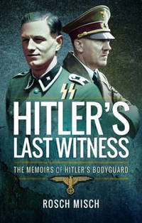 Hitler's Last Witness: The Memoirs of Hitler's Bodyguard