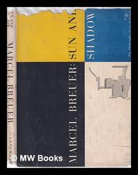 Marcel Breuer: Sun and Shadow/ The Philosophy of an Architect/ editing and notes by Peter Blake; book design and cover by Alexey Brodovitch by Breuer, Marcel (1902-1981) - 1956