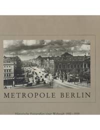 cover of METROPOLE BERLIN. HISTORISCHE FOTOGRAFIEN EINER WELTSTADT 1900 - 1939.
