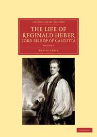 The Life of Reginald Heber, D.D., Lord Bishop of Calcutta - Volume 1