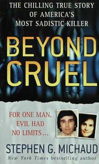 Beyond Cruel: The Chilling True Story of America's Most Sadistic Killer (St. Martin's True Crime...